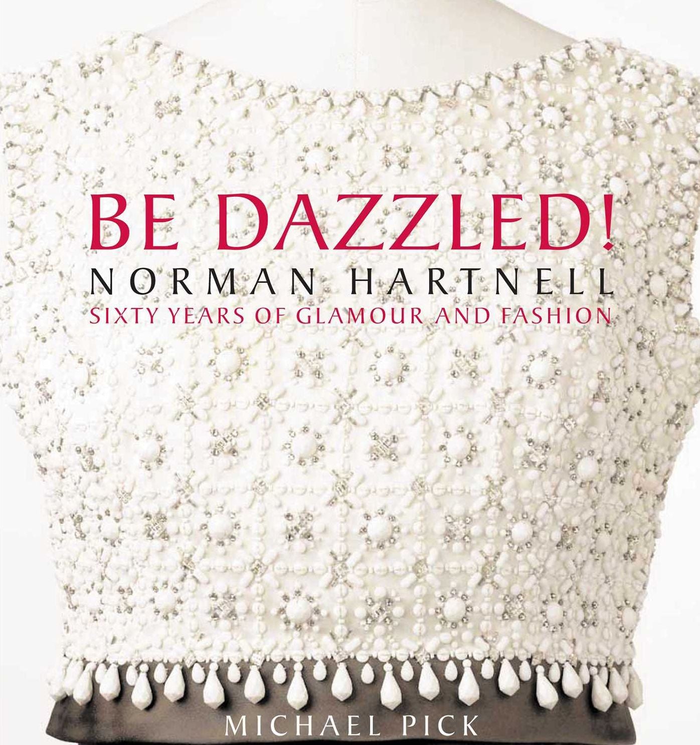 Be Dazzled!: Norman Hartnell Sixty Years of Glamour & Flash