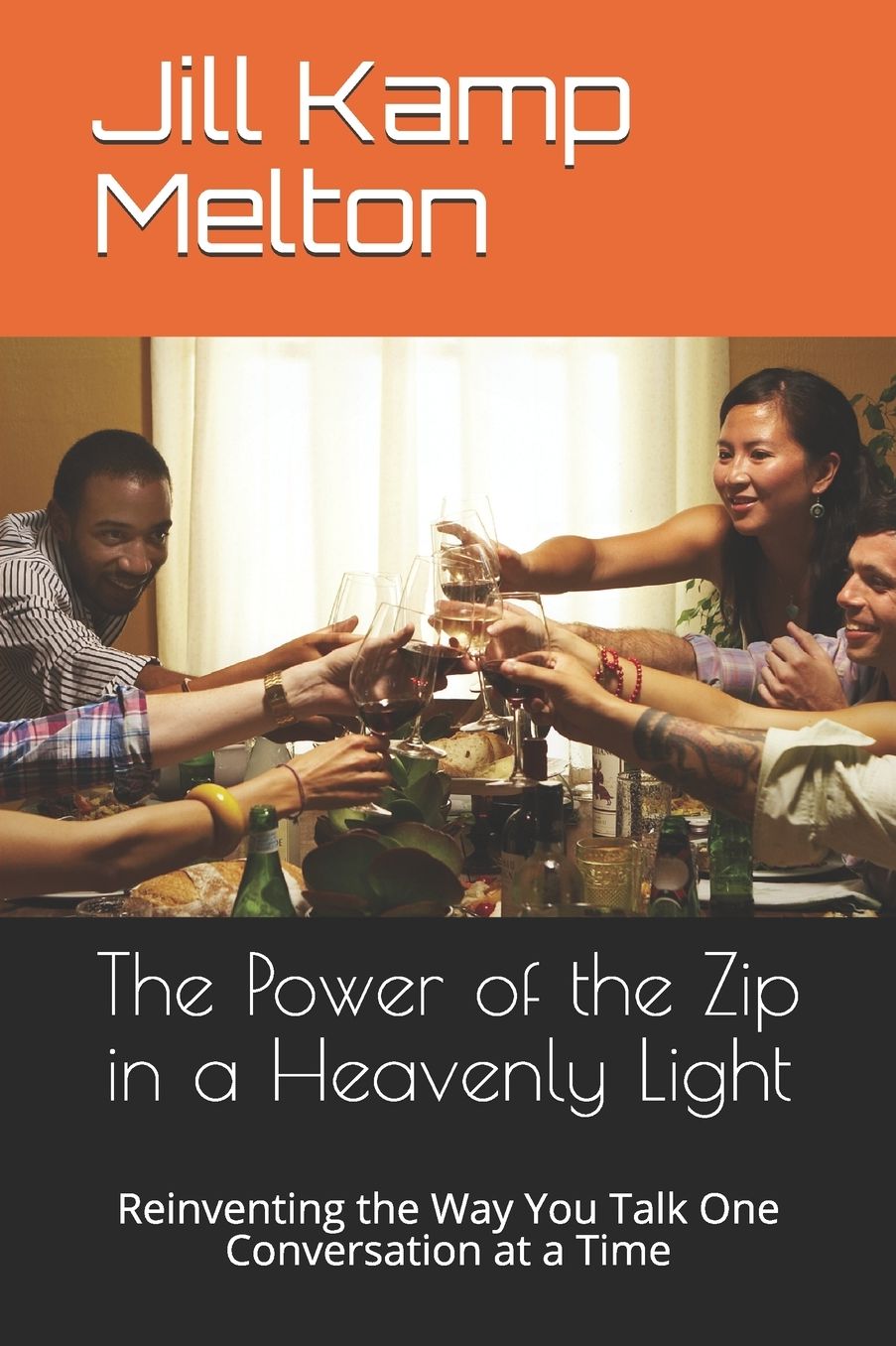 The Power of the Zip in a Heavenly Light: Reinventing the Way You Talk One Conversation at a Time