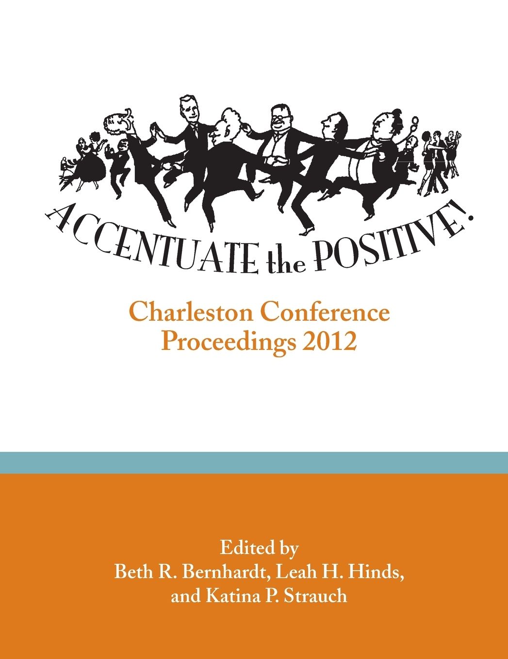 Accentuate the Positive: Charleston Conference Proceedings, 2012