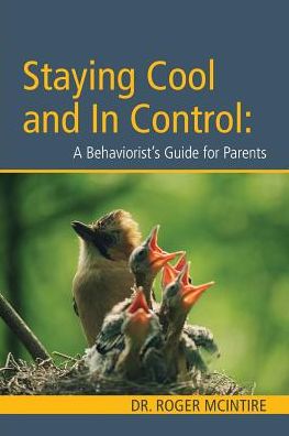 Stayiing Cool and In Control: A Behaviorist's Guide to Parenting