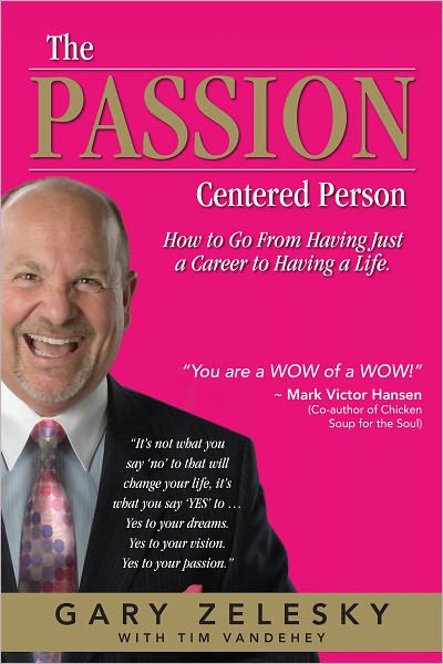 The Passion Centered Person: How To Go From Having Just A Career, To Having A Life