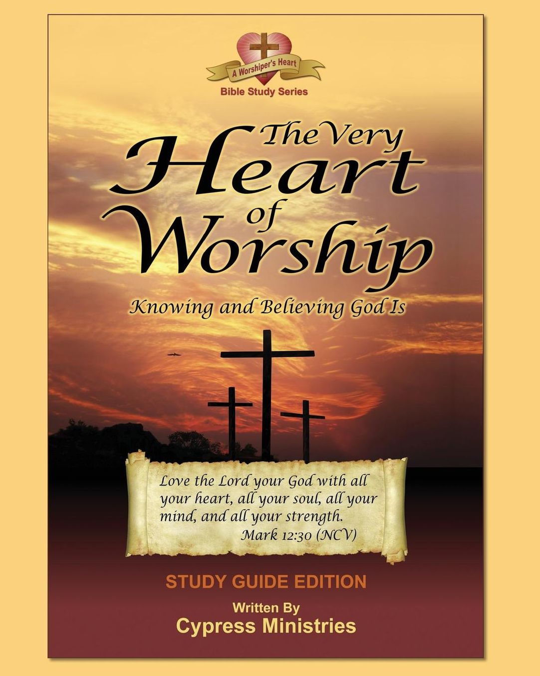 The Very Heart of Worship: Study Edition to Knowing and Believing God Is