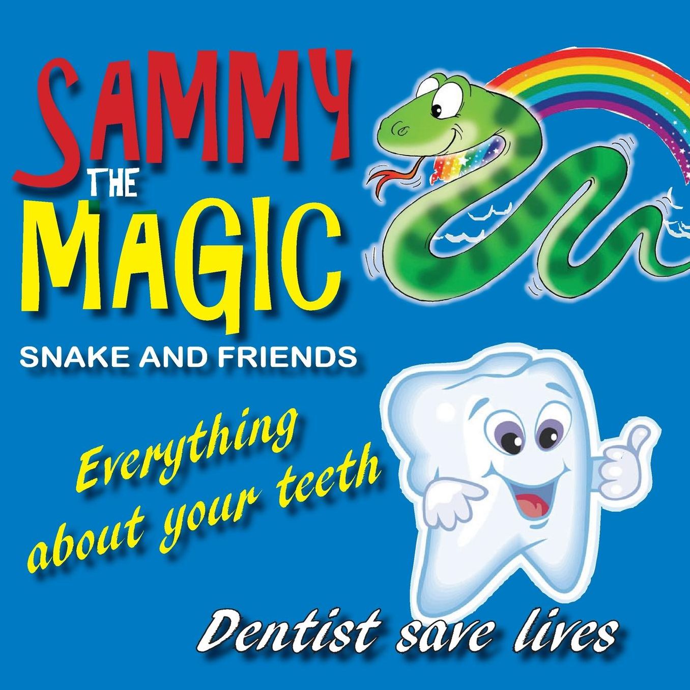 Sammy the Magic Snake and Friends: Everything about your teeth