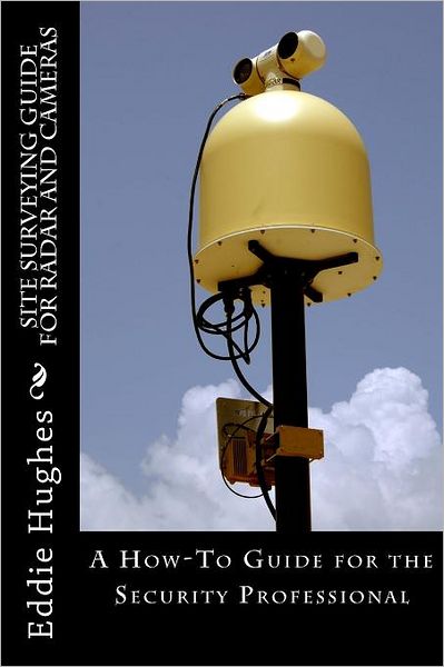 Site Surveyor Guide for Radar and Cameras: A How-to Guide for Security Professionals