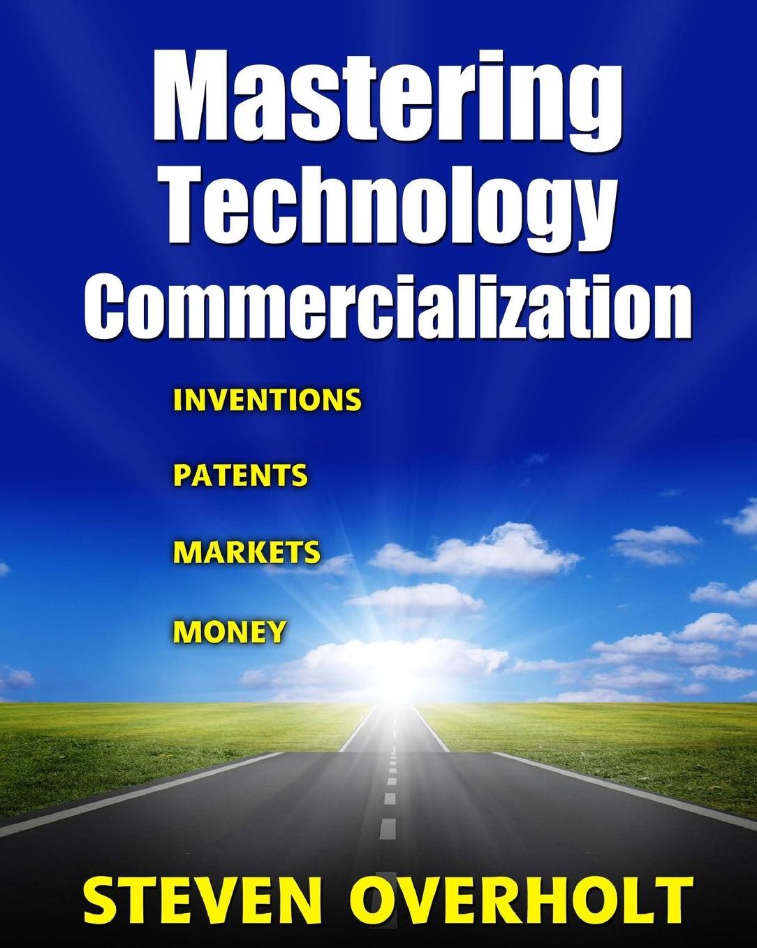 Mastering Technology Commercialization: Inventions; Patents; Markets; Money