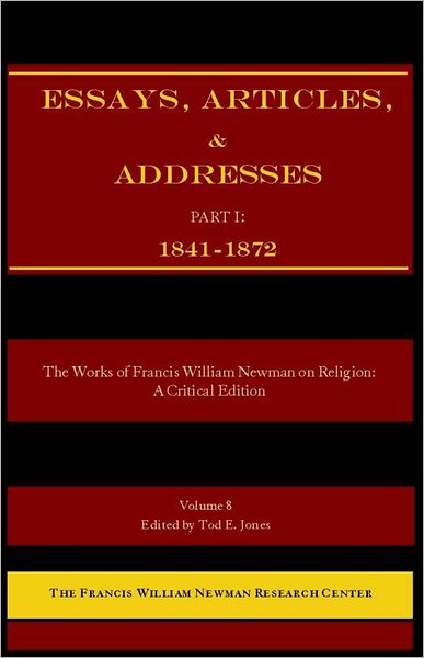 The Works of Francis William Newman on Religion: A Critical Edition - Essays, Articles, and Addresses - Part I (1841-1872)