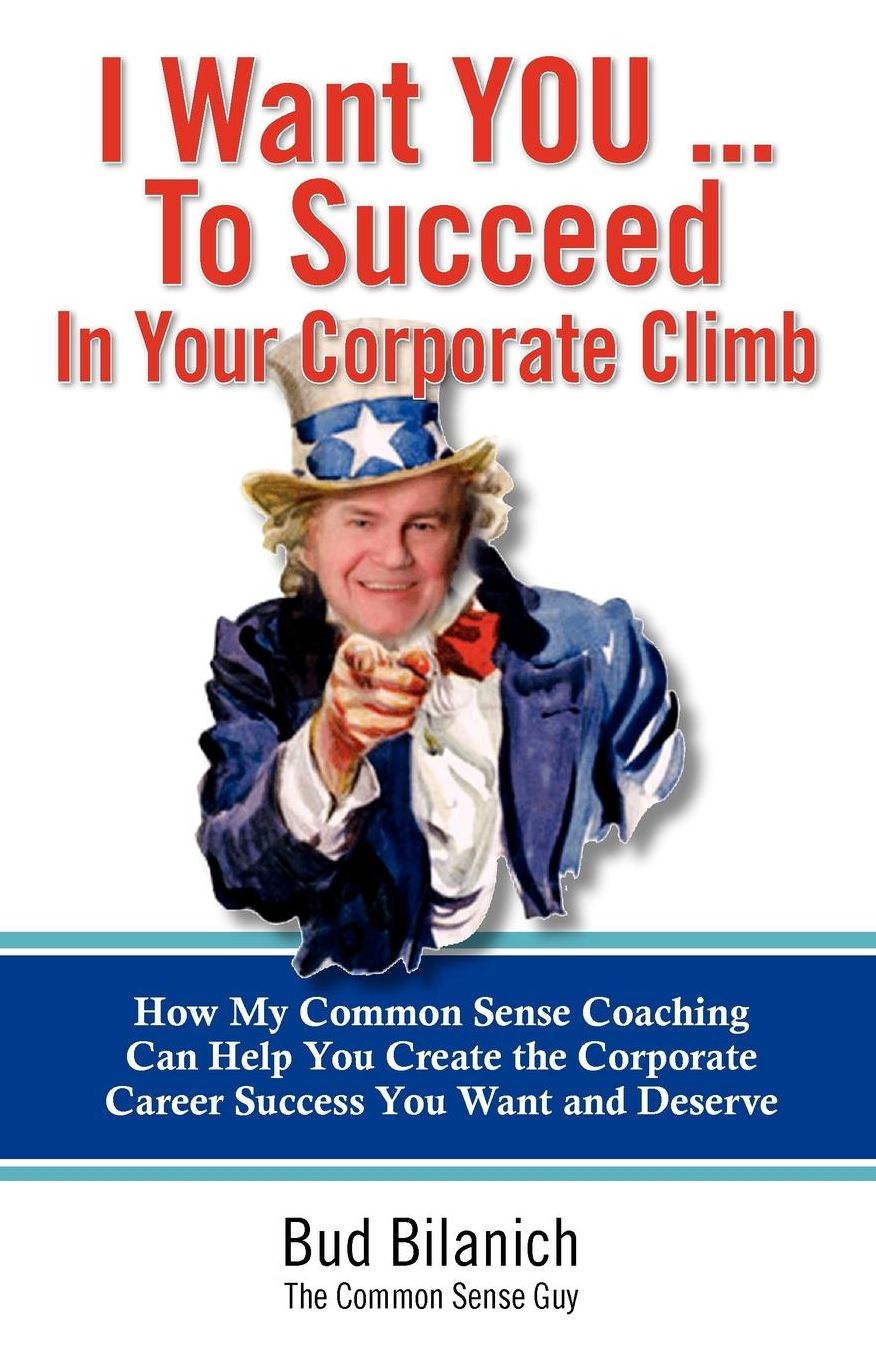 I Want You to Succeed: How My Common Sense Coaching Can Help You Create the Life and Career Success You Want and Deserve