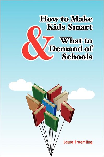 How To Make Kids Smart & What To Demand Of Schools