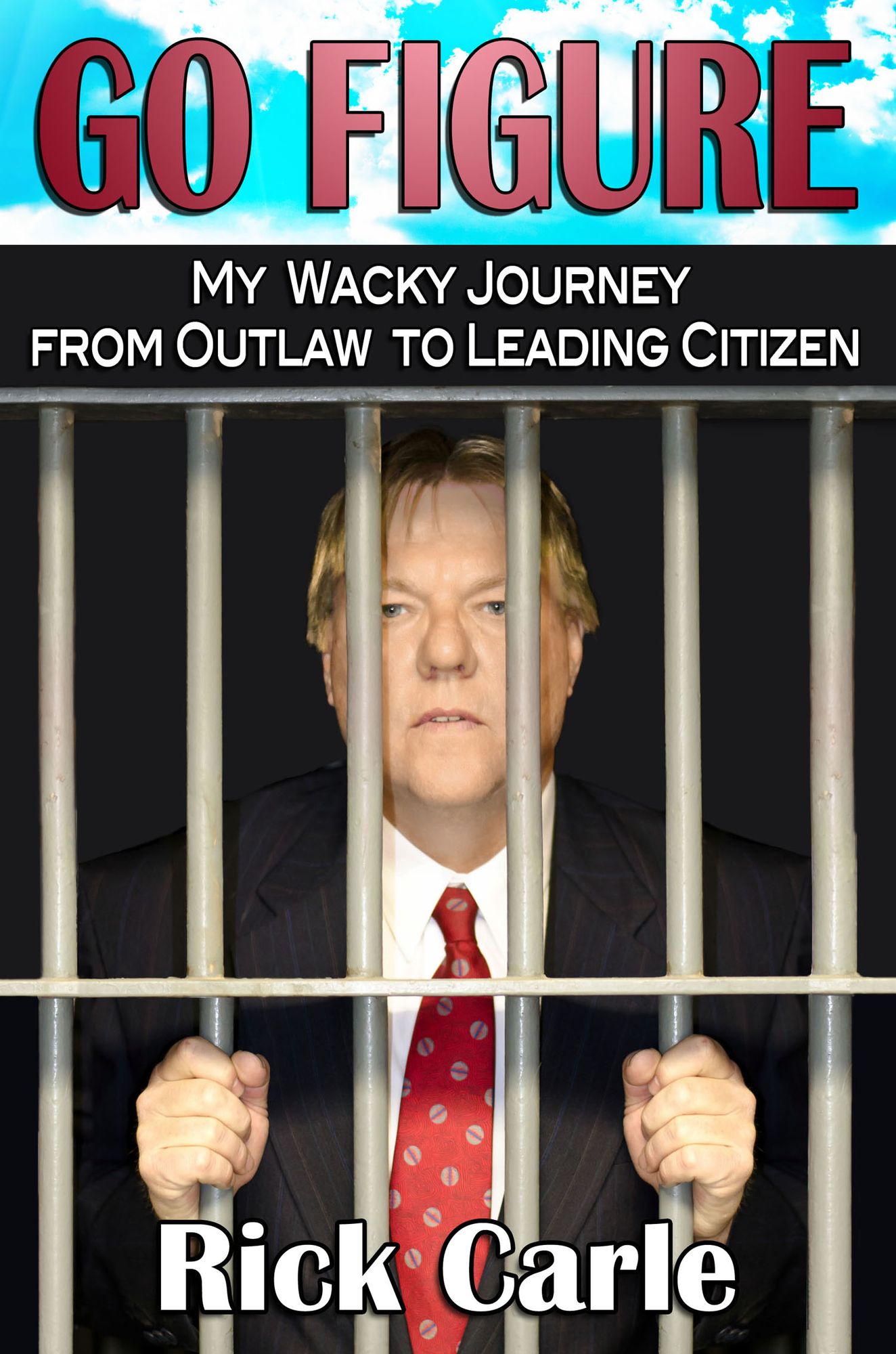 Go Figure: My Wacky Journey From Outlaw to Leading Citizen