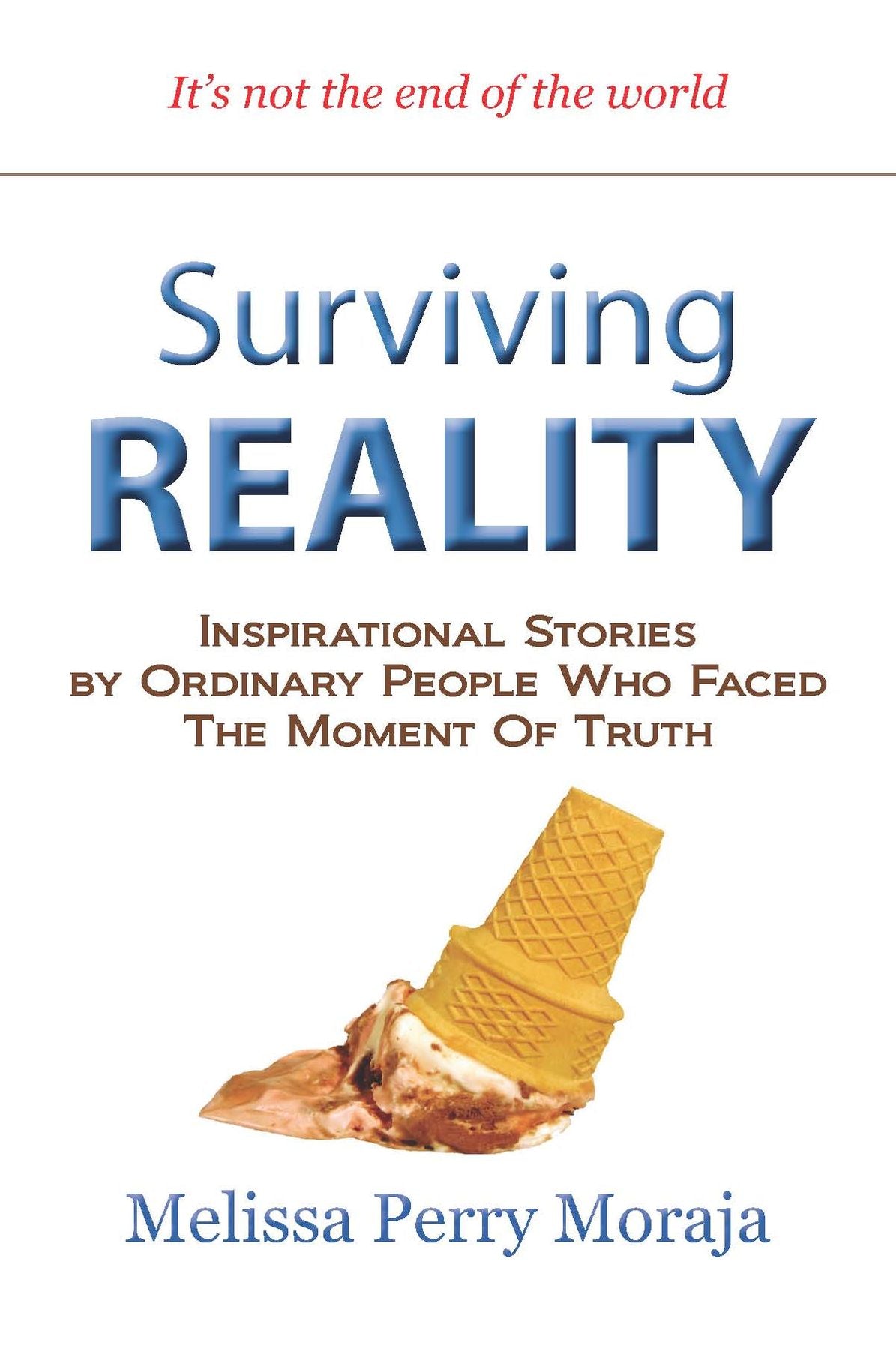 Surviving Reality: Inspirational Stories by Ordinary People Who Faced the Moment of Truth