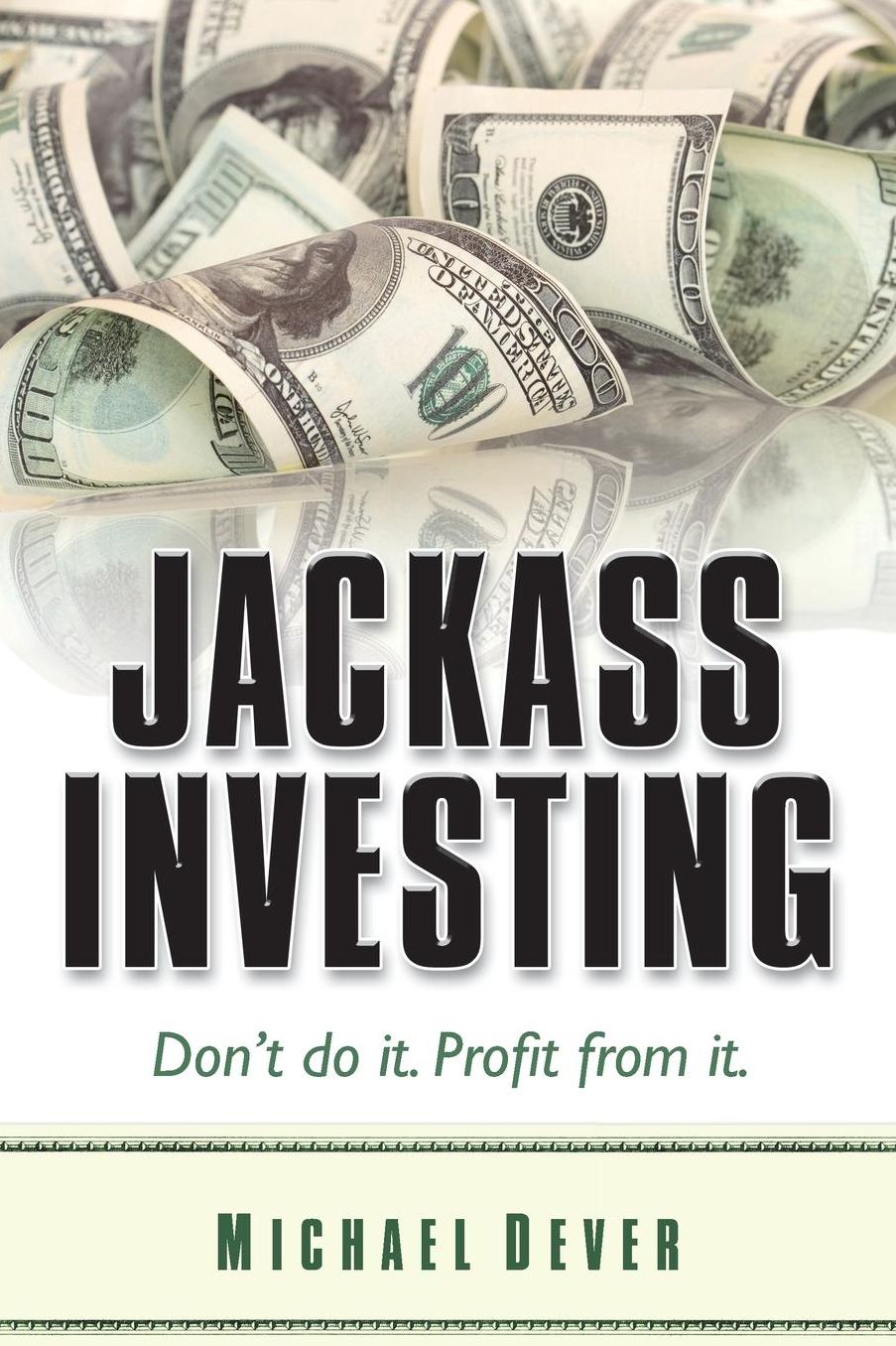 Jackass Investing: Dont' do it. Profit from It