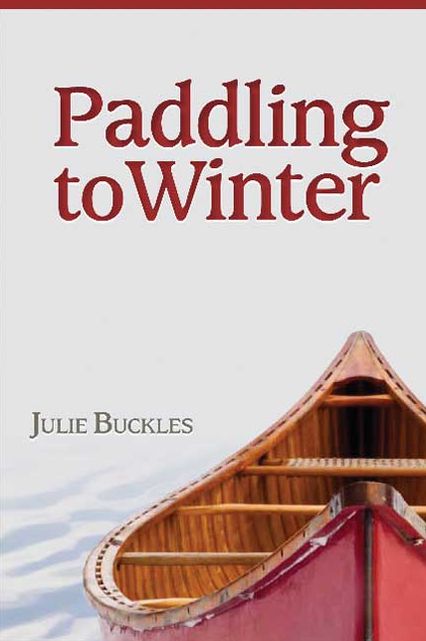 Paddling to Winter: A Couple's Wilderness Journey from Lake Superior to the Canadian North