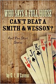 Who Says a Full House Can't Beat a Smith and Wesson?: And Five Short Stories