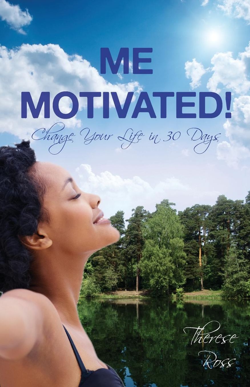 Me Motivated!: Change Your Life in 30 Days