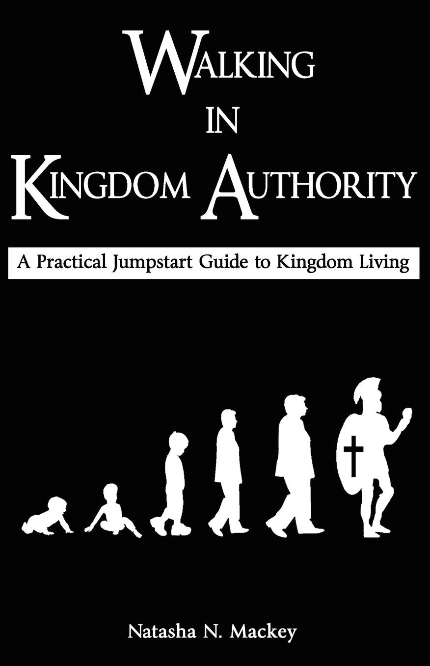Walking in Kingdom Authority: A Practical Jumpstart Guide to Kingdom Living