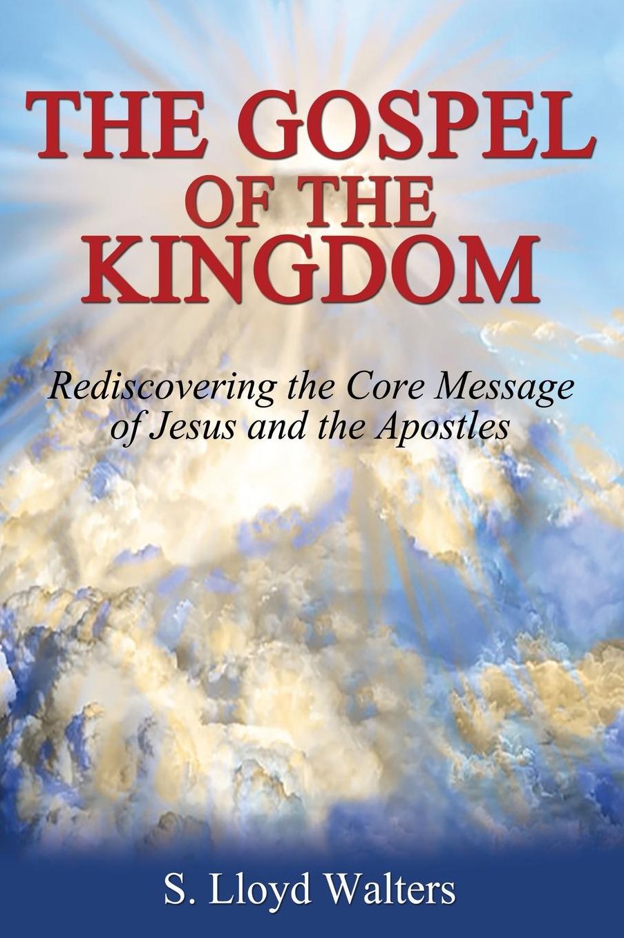 The Gospel of the Kingdom: Rediscovering The Core Teaching of Jesus and The Apostles