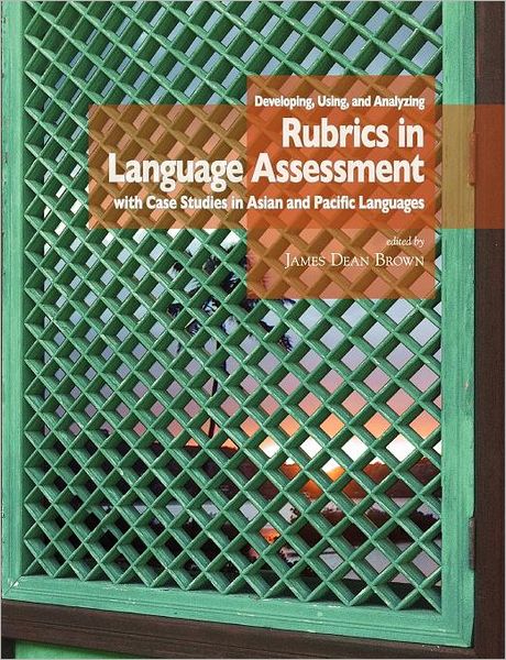 Developing, Using, and Analyzing Rubrics in Language Assessment with Case Studies in Asian and Pacific Languages
