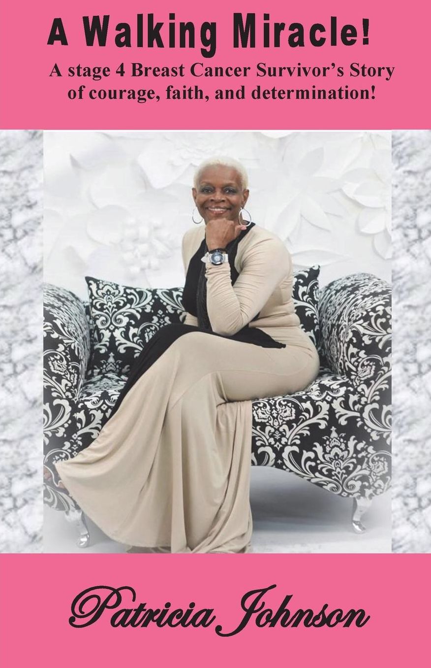 A Walking Miracle: A Story of Courage, Faith, and Determination from a Stage 4 Breast Cancer Survivor!