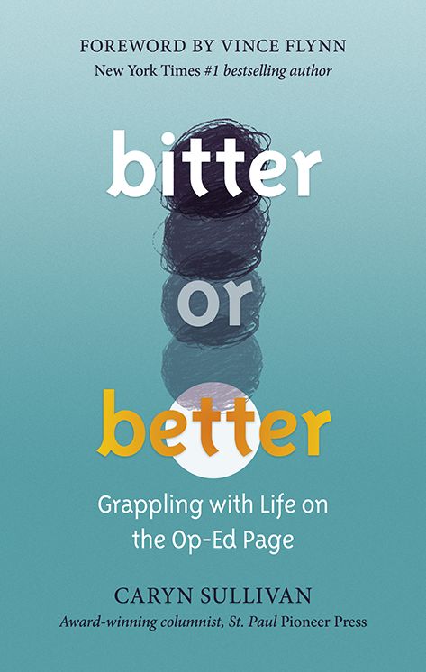 Bitter or Better: Grappling with Life on the Op-Ed Page
