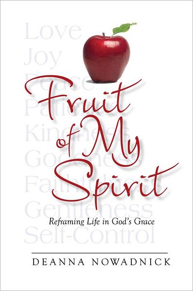 Fruit of My Spirit: Reframing Life in God's Grace