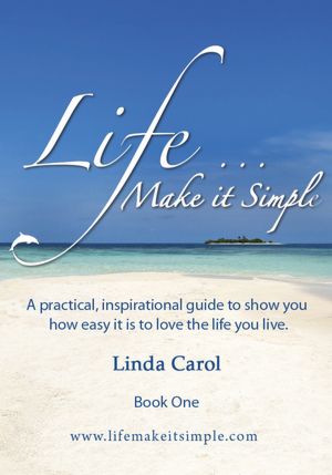 Life Make it Simple: A practical, inspirational guide to show you how easy it is to love the life you live.