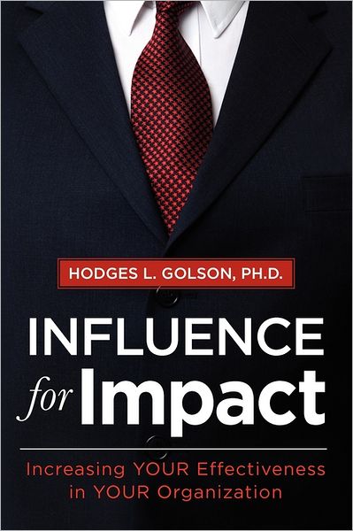 Influence for Impact: Increasing Your Effectiveness in Your Organization