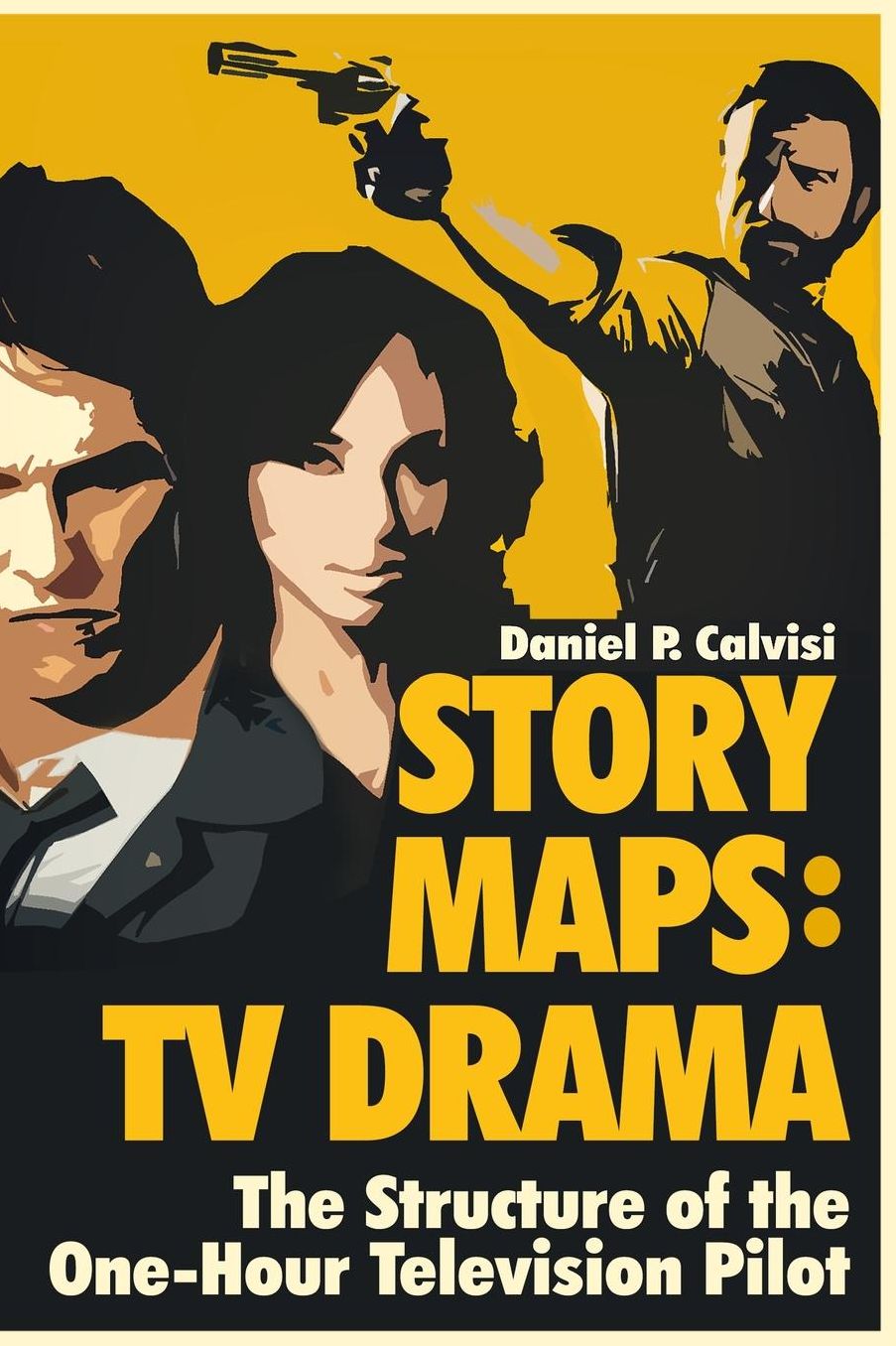 STORY MAPS: TV Drama: The Structure of the One-Hour Television Pilot (Volume 4)