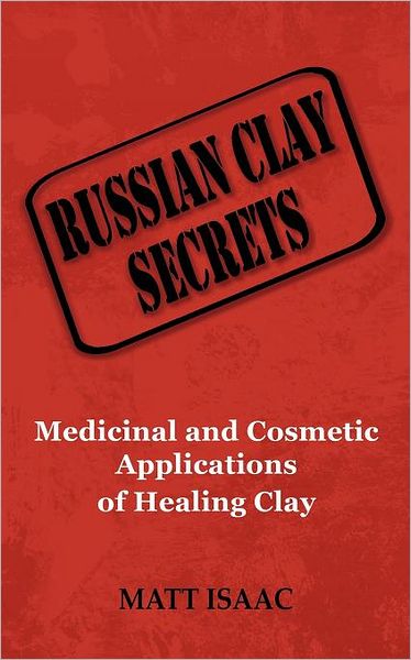 Russian Clay Secrets: Medicinal and Cosmetic Application of Healing Clay