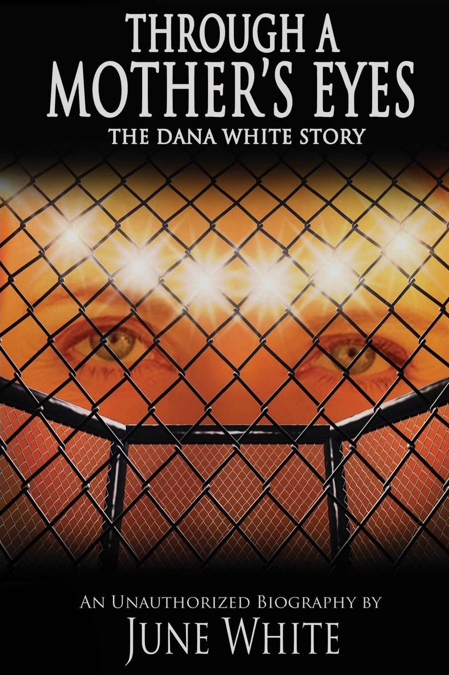 Through A mother's Eyes, The Dana White Story: an unauthorized biography