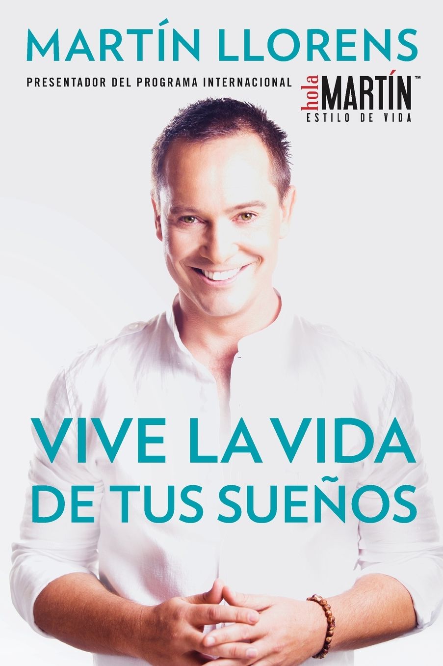 Vive la vida de tus suenos (Live the life of Your Dreams): Tu guia al exito y la felicidad