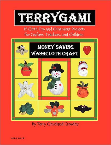 Terygami, 15 Cloth Toy And Ornament Projects For Crafters, Teachers, And Children