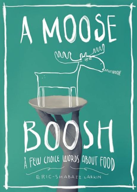 A Moose Boosh: A Few Choice Words About Food