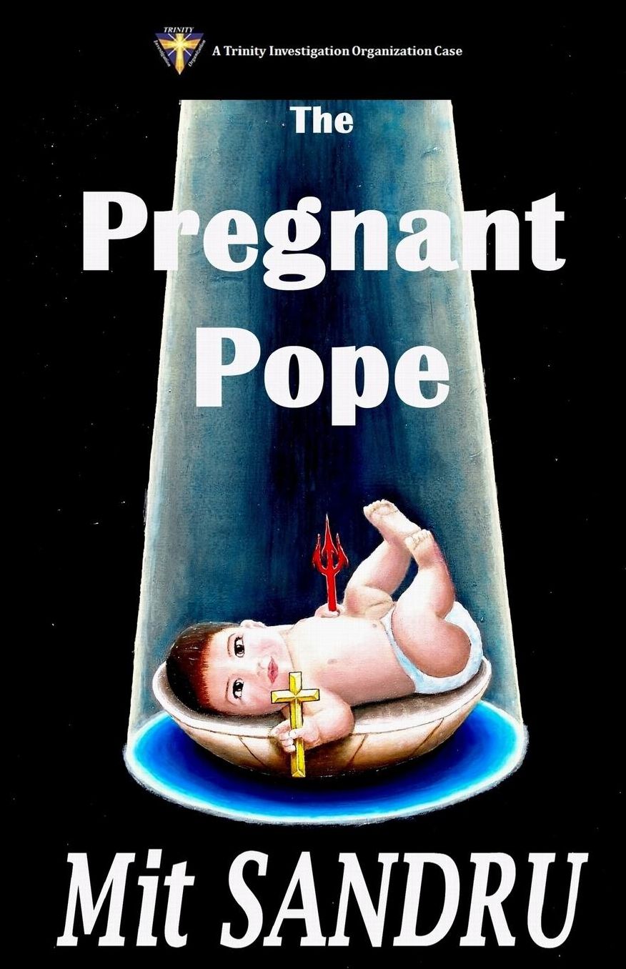 The Pregnant Pope: Satan Never Sleeps. If He Did, We Would All Be in Heaven.
