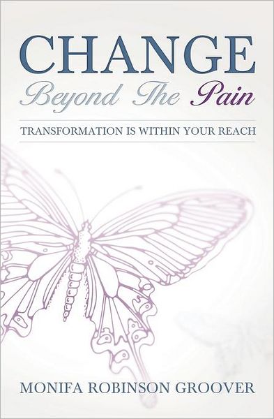 Change Beyond the Pain: Transformation Is Within Your Reach