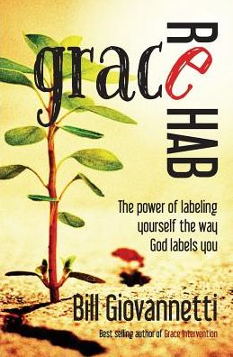 Grace Rehab: The Power of Labeling Yourself the Way God Labels You