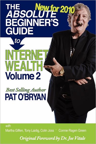 The Absolute Beginner's Guide to Internet Wealth, Volume 2: New For 2010