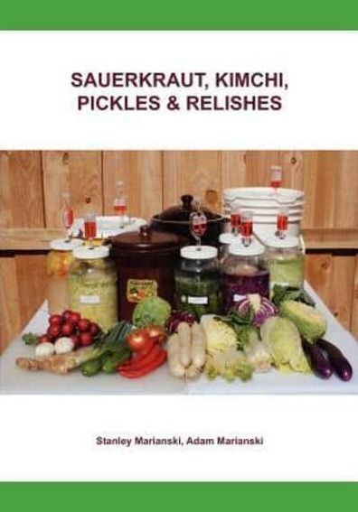 Sauerkraut, Kimchi, Pickles and Relishes