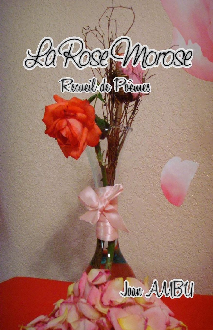 La Rose Morose: Recueil de Poèmes