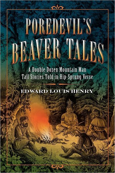 Poredevil's Beaver Tales: A Double Dozen Mountain Man Tall Stories Told in Hip-Sprung Verse