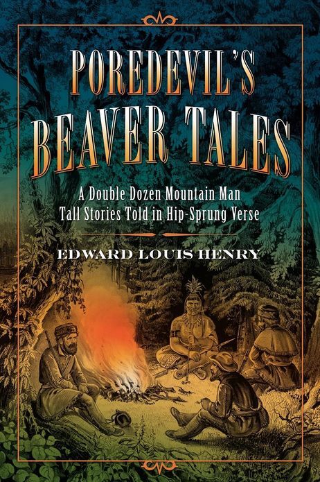 Poredevil's Beaver Tales: A Double Dozen Mountain Man Tall Stories Told in Hip-Sprung Verse