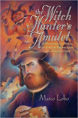The Witch Hunter's Amulet: A Historical Novel of Greed, Hypocrisy and Persecution
