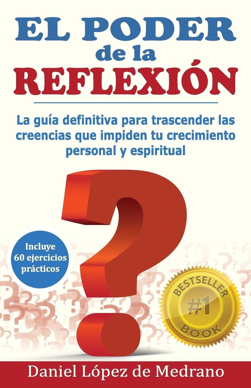 El Poder de la Reflexion: La guia definitiva para trascender las creencias que impiden tu crecimiento personal y espiritual