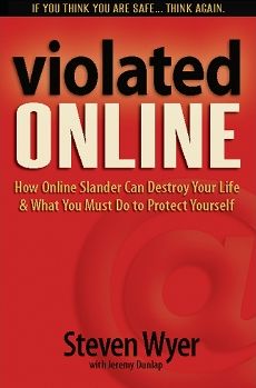 Violated Online: How Online Slander Can Destroy Your Life & What You Must Do to Protect Yourself