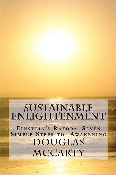 Sustainable Enlightenment: Einstein's Razor: Seven Simple Steps to Awakening