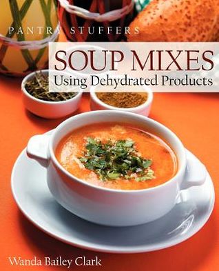 Pantry Stuffers Soup Mixes: Using Dehydrated Products