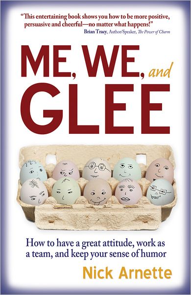 Me, We, and Glee: How to have a great attitude, work as a team, and keep your sense of humor