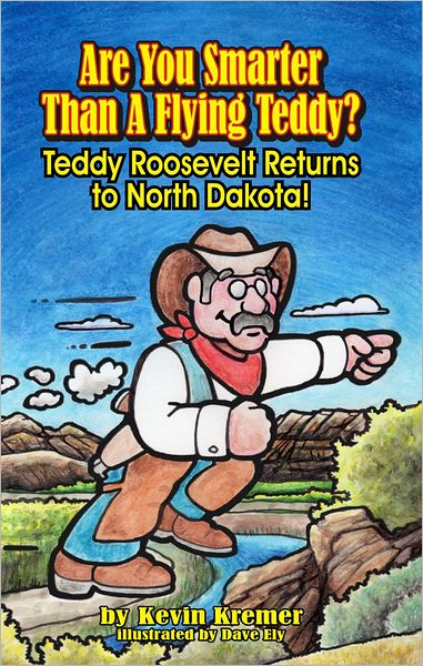 Are You Smarter Than A Flying Teddy?: Teddy Roosevelt Returns to North Dakota!