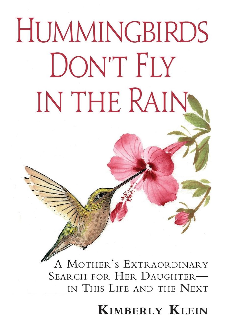 Hummingbirds Don't Fly in the Rain: A Mother's Extraordinary Search for Her Daughter in This Life and the Next