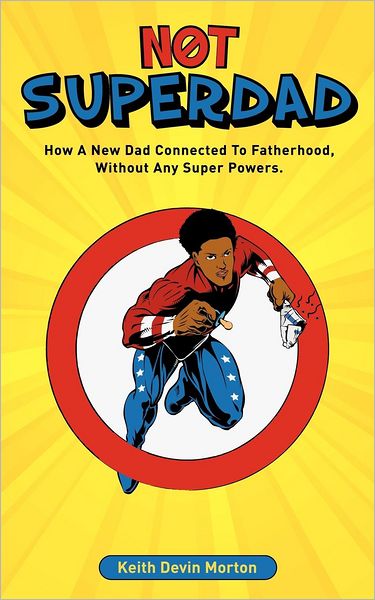 Not Superdad: How a New Dad Connected to Fatherhood