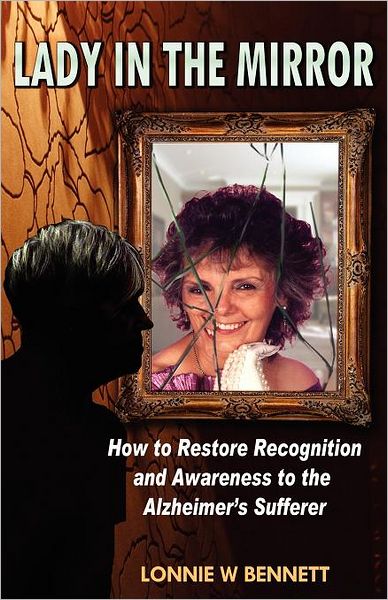 Lady in the Mirror: How to Restore Recognition and Awareness to the Alzheimer's Sufferer